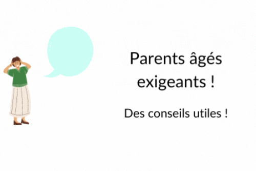 Parents âgés exigeants : 10 conseils utiles !