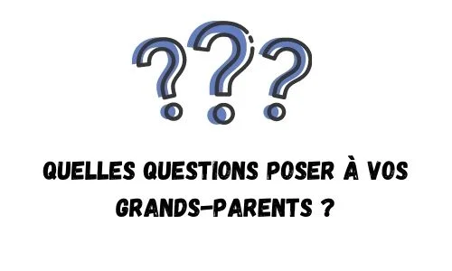 Quelles questions poser à vos grands-parents ?