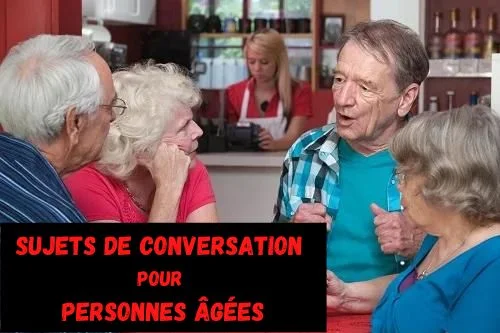 Sujets de conversation pour personnes âgées